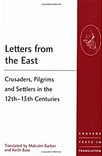 Letters from the East : Crusaders, Pilgrims and Settlers in the 12th–13th Centuries (Paperback)