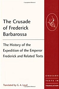 The Crusade of Frederick Barbarossa : The History of the Expedition of the Emperor Frederick and Related Texts (Paperback, New ed)