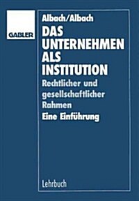 Das Unternehmen ALS Institution: Rechtlicher Und Gesellschaftlicher Rahmen Eine Einf?rung (Paperback, 1989)
