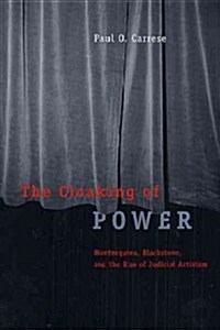 The Cloaking of Power: Montesquieu, Blackstone, and the Rise of Judicial Activism (Paperback)