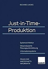 Just-In-Time-Produktion: Systemarchitektur -- Wissensbasierte Planungsunterst?zung -- Informationssysteme (Paperback, 1995)