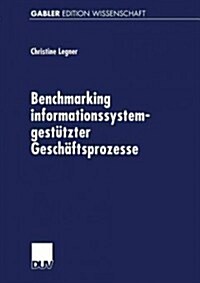 Benchmarking Informationssystemgest?zter Gesch?tsprozesse (Paperback, 1999)