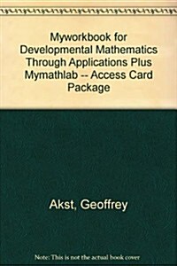 Myworkbook for Developmental Mathematics Through Applications Plus Mylab Math -- Access Card Package (Paperback)