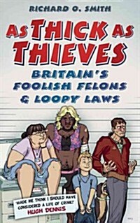 As Thick As Thieves : Foolish Felons and Loopy Laws (Hardcover)
