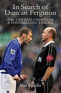 In Search of Duncan Ferguson : The Life and Crimes of a Footballing Enigma (Hardcover)