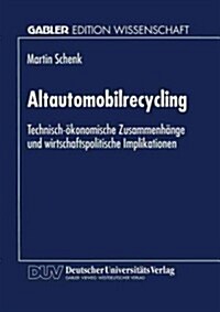 Altautomobilrecycling: Technisch-?onomische Zusammenh?ge Und Wirtschaftspolitische Implikationen (Paperback, 1998)