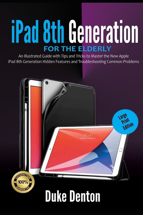 iPad 8th Generation For The Elderly (Large Print Edition): An Illustrated Guide with Tips and Tricks to Master the New Apple iPad 8th Generation Hidde (Paperback)
