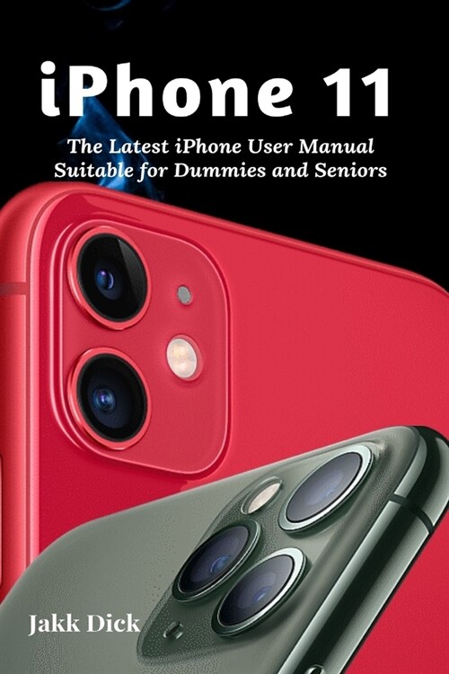 iPhone 11: The Latest iPhone User Manual Suitable for Dummies and Seniors (Paperback)