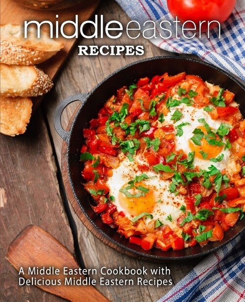 Middle Eastern Recipes: A Middle Eastern Cookbook with Delicious Middle Eastern Recipes (2nd Edition) (Paperback)