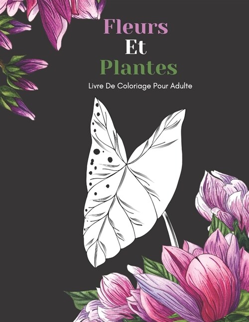 Fleurs Et Plantes Livre De Coloriage Pour Adulte: Beaux Grands Dessins Faciles Pour Les Personnes 헸?s Et Les D?utants...Livre De Coloriage Pour Les (Paperback)