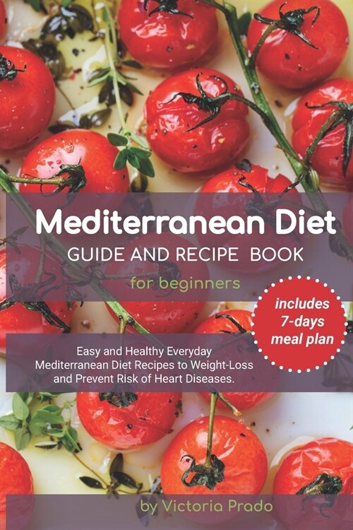 Mediterranean Diet Guide and Recipe Book for Beginners: Easy and Healthy Mediterranean Diet Recipes (includes 7-days meal plan) (Paperback)
