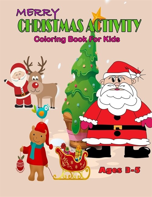 Merry Christmas Activity Coloring Book For Kids: 50 Beautiful Pages to Color with Santa Claus, Reindeer, Christmas Tree, Snowmen & More!(Each page 8.5 (Paperback)