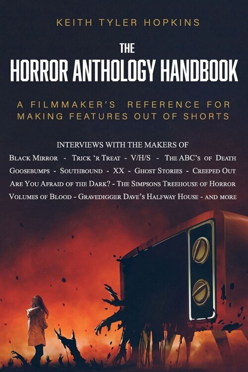 The Horror Anthology Handbook: A filmmakers reference for making features out of shorts (Paperback)