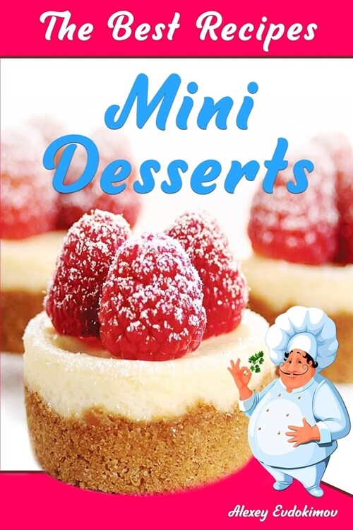 The Best Mini Desserts Recipes: All Recipes with Color Pictures & Easy Instructions. Simple Cookbook with 40 Small and Very Delicious Chocolate, Fruit (Paperback)