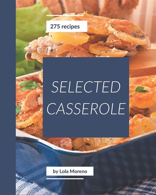 275 Selected Casserole Recipes: Welcome to Casserole Cookbook (Paperback)