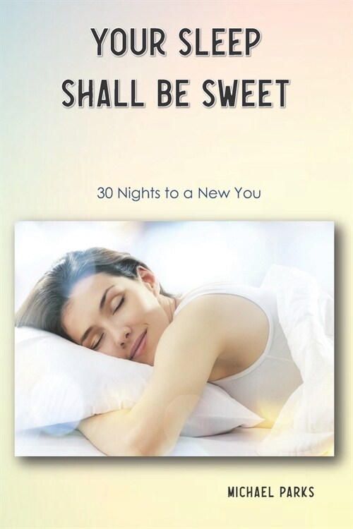 Your Sleep Shall Be Sweet: 30 Nights to a New You (Paperback)