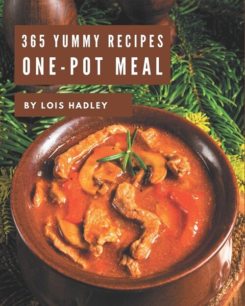 365 Yummy One-Pot Meal Recipes: Discover Yummy One-Pot Meal Cookbook NOW! (Paperback)
