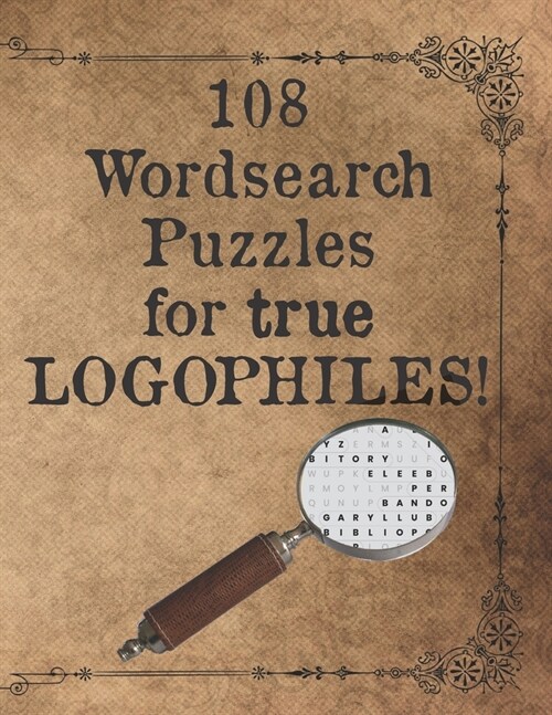 108 Wordsearch Puzzles for True Logophiles!: Lovers of words rejoice with these antiquated and quirky word search games! (Paperback)