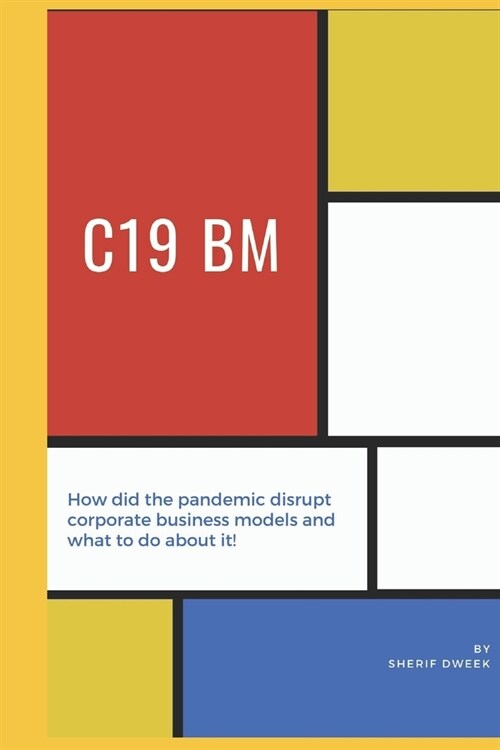 C19 Bm: How did the pandemic disrupt corporate business models and what to do about it! (Paperback)