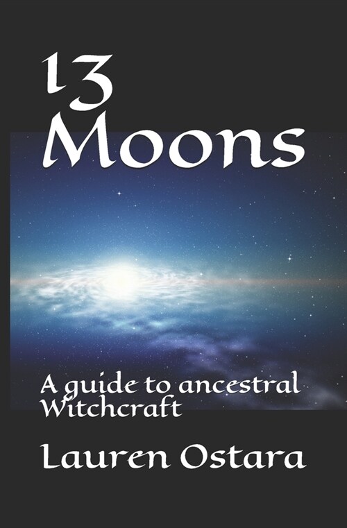 13 Moons: A guide to ancestral Witchcraft (Paperback)