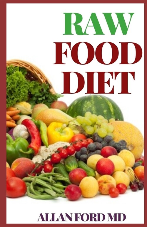 Raw Food Diet: An Essential Guide to Understanding Raw Food Diets and Diet Plans for Vibrant Health and Maximum Weight Loss (Paperback)