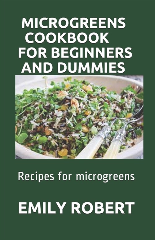 Microgreens Cookbook for Beginners and Dummies: Recipes for microgreens (Paperback)