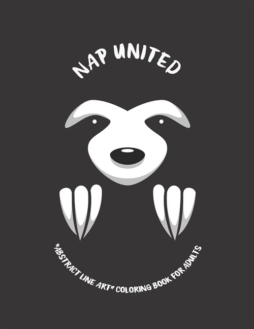 Nap United: ABSTRACT LINE ART Coloring Book for Adults, Large 8x11, Brain Experiences Relief, Lower Stress Level, Negative Tho (Paperback)