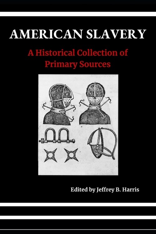 American Slavery: A Historical Collection of Primary Sources (Paperback)