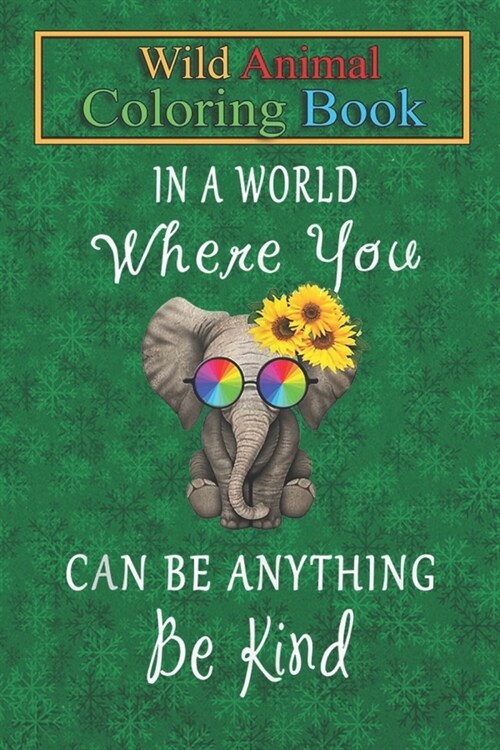 Wild Animal Coloring Book: In A World Where You Can Be Anything Be Kind An Coloring Book Featuring Beautiful Forest Animals, Birds, Plants and Wi (Paperback)