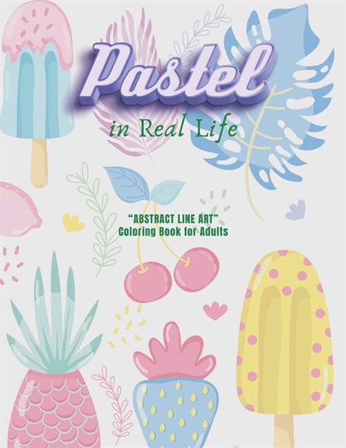 Pastel in Real Life: ABSTRACT LINE ART Coloring Book for Adults, Large Print, Ability to Relax, Brain Experiences Relief, Lower Stress Le (Paperback)