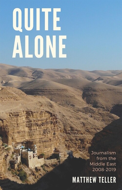 Quite Alone: Journalism from the Middle East 2008-2019 (Paperback)