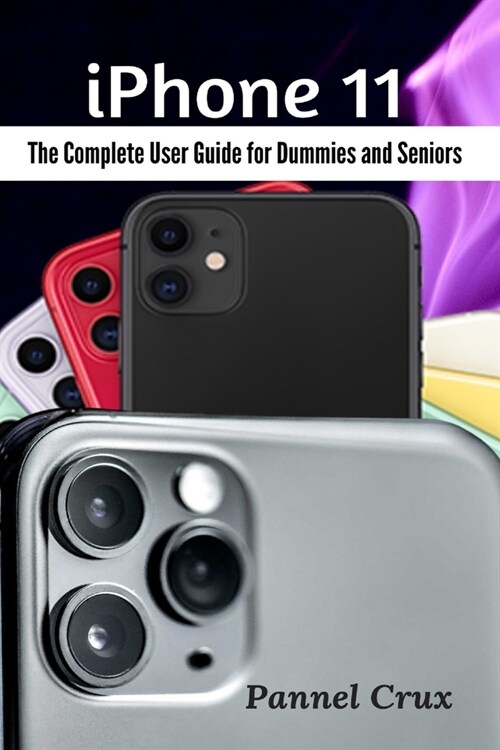 iPhone 11: The Complete User Guide for Dummies and Seniors (Paperback)