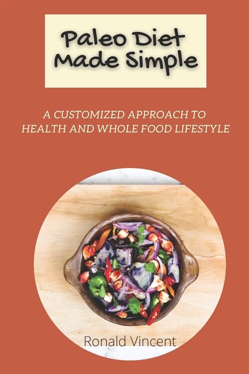 Paleo Diet Made Simple: A Customized Approach to Health and whole Food Lifestyle (Paperback)
