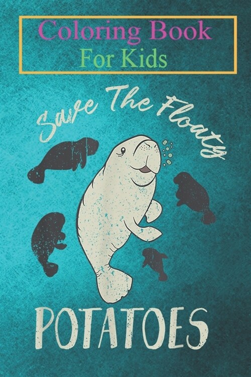 Coloring Book For Kids: Save The Floaty Potatoes Love Ocean Animals Mana Lover Animal Coloring Book: For Kids Aged 3-8 (Fun Activities for Kid (Paperback)