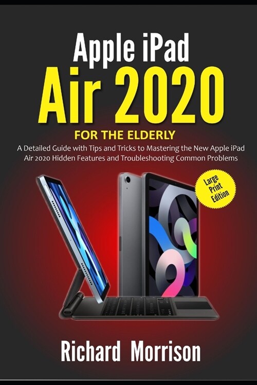 Apple iPad Air 2020 For The Elderly (Large Print Edition): A Detailed Guide with Tips and Tricks to Mastering the New Apple iPad Air 2020 Hidden Featu (Paperback)