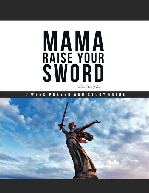 Mama Raise Your Sword: 7 Week Prayer and Study Guide (Paperback)