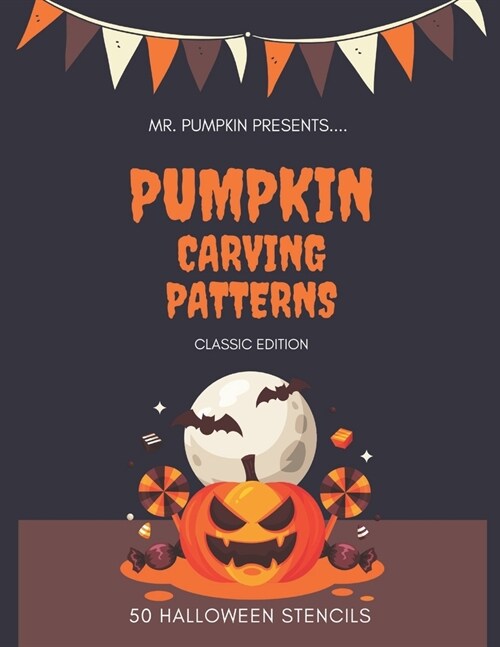 Pumpkin Carving Patterns: Classic Edition: 50 Pumpkin Stencils for Halloween, Many Cool Ideas, Including Multiple Templates, Scary Jack O Lante (Paperback)