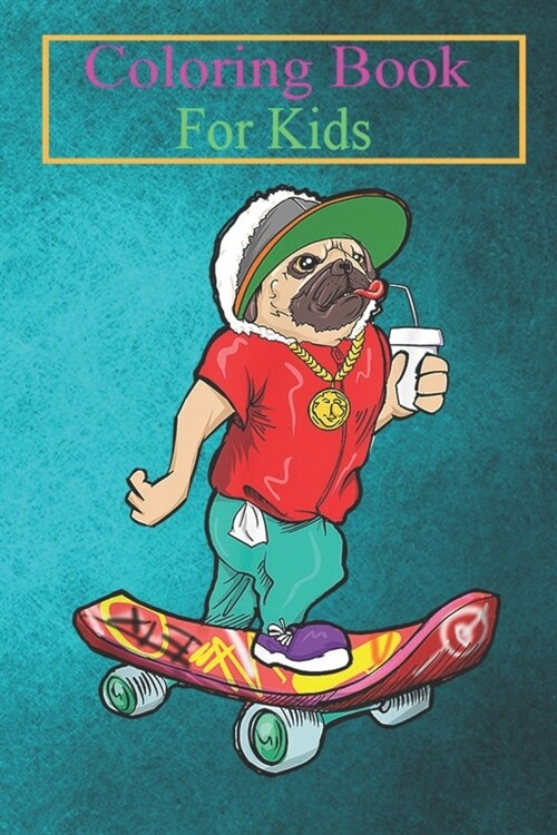 Coloring Book For Kids: Pug Skateboard Dog Lover Puppy Funny Skater Skateboarding Animal Coloring Book: For Kids Aged 3-8 (Fun Activities for (Paperback)