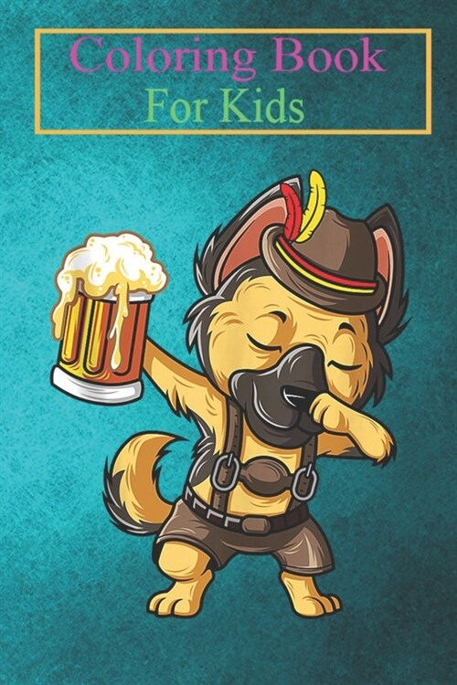 Coloring Book For Kids: Dabbing German Shepherd Dab Dog Prost Drinking Beer For Men Animal Coloring Book: For Kids Aged 3-8 (Fun Activities fo (Paperback)