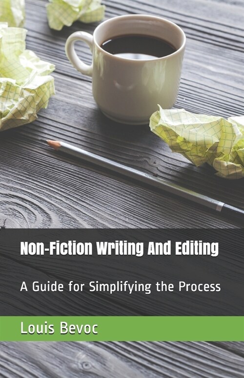 Non-Fiction Writing And Editing: A Guide for Simplifying the Process (Paperback)