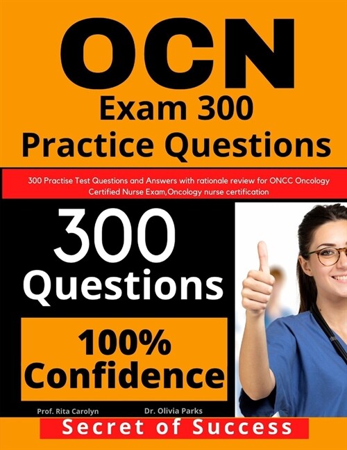 OCN Exam 300 Practice Questions: 300 Practise Test Questions and Answers with rationale review for ONCC Oncology Certified Nurse Exam, oncology nurse (Paperback)