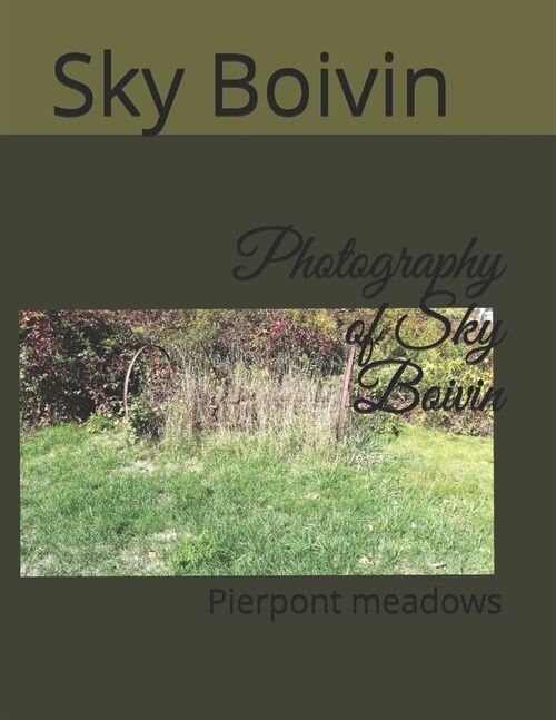 Photography of Sky Boivin: Pierpont meadows (Paperback)