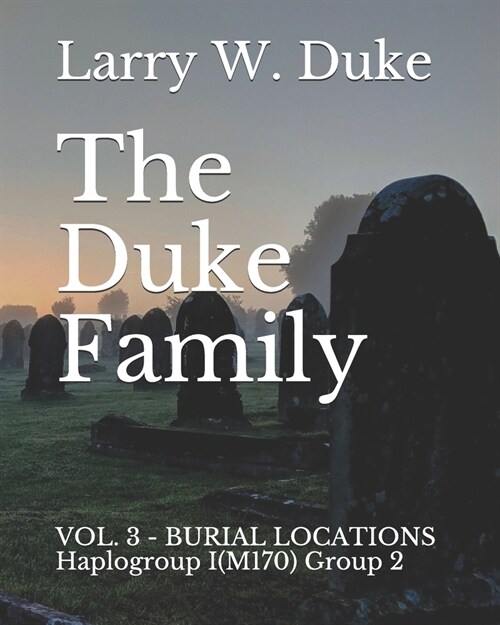 The Duke Family: VOL. 3 - BURIAL LOCATIONS Haplogroup I(M170) Group 2 (Paperback)