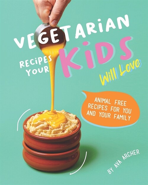 Vegetarian Recipes Your Kids Will Love: Animal Free Recipes for You and Your Family (Paperback)