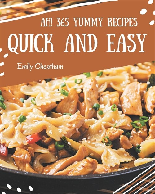 Ah! 365 Yummy Quick and Easy Recipes: An Inspiring Yummy Quick and Easy Cookbook for You (Paperback)