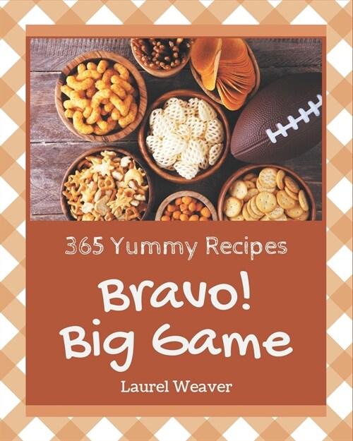 Bravo! 365 Yummy Big Game Recipes: Yummy Big Game Cookbook - The Magic to Create Incredible Flavor! (Paperback)