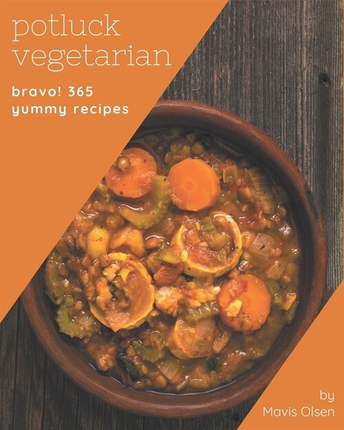 Bravo! 365 Yummy Potluck Vegetarian Recipes: A Yummy Potluck Vegetarian Cookbook from the Heart! (Paperback)