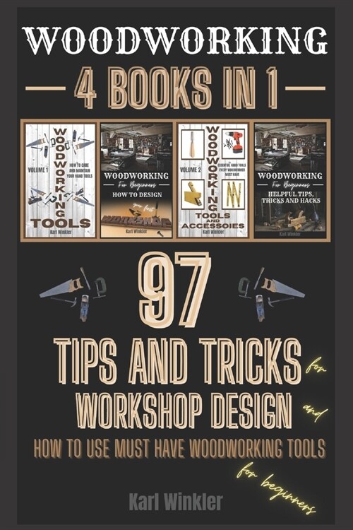 Woodworking: 97 Tips and Tricks for Workshop design and how to use must have woodworking tools for beginners (Paperback)