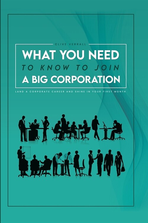What you need to know to join a big corporation: Land a corporate career and shine in your first month (Paperback)