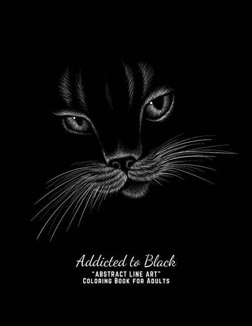 Addicted to Black: ABSTRACT LINE ART Coloring Book for Adults, Large Print, Ability to Relax, Brain Experiences Relief, Lower Stress Le (Paperback)